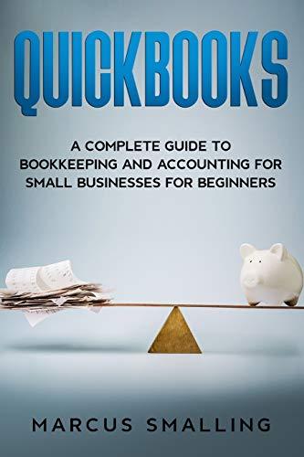 quickbooks a complete guide to bookkeeping and accounting for small businesses for beginners 1st edition