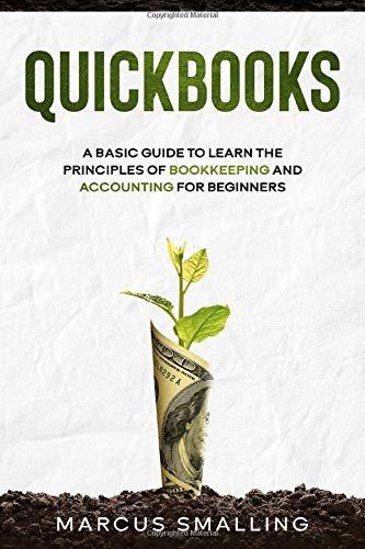 quickbooks a basic guide to learn the principles of bookkeeping and accounting for beginners 1st edition
