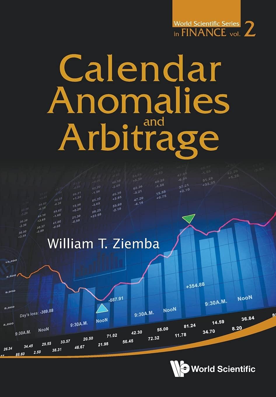 calendar anomalies and arbitrage 1st edition william t ziemba 9814417459, 978-9814417457