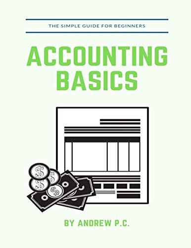 accounting basics the simple guide for beginners 1st edition andrew p.c. 197351544x, 978-1973515449
