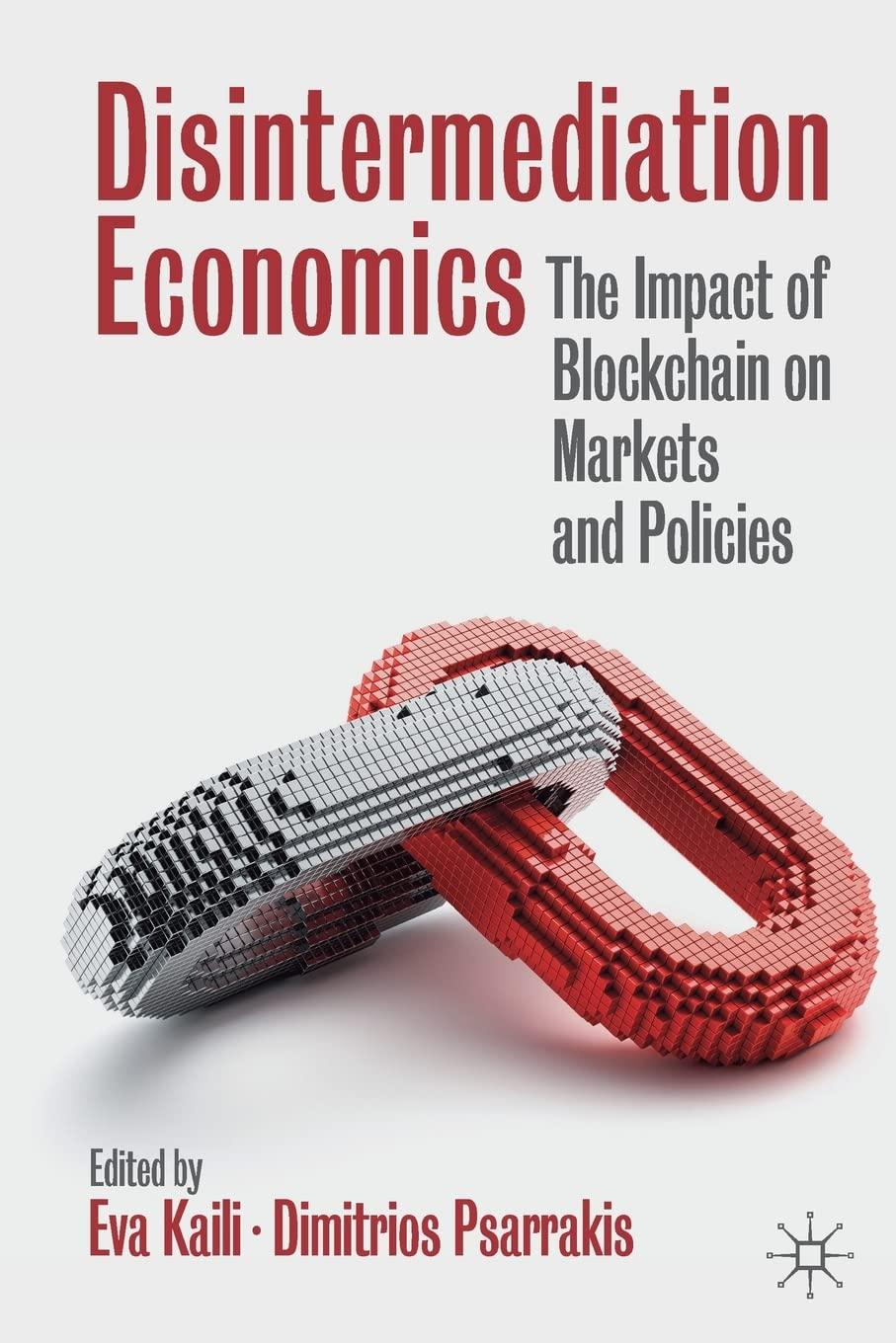 disintermediation economics the impact of blockchain on markets and policies 1st edition eva kaili, dimitrios