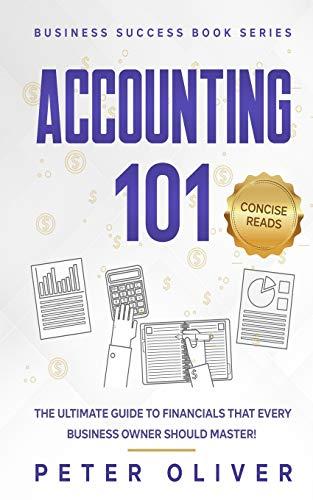 accounting 101 the ultimate guide to financials that every business owner should master 1st edition peter