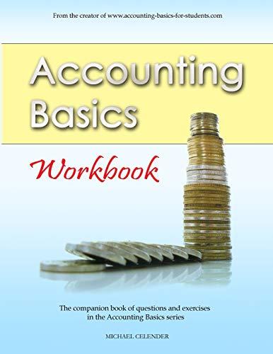 accounting basics workbook 1st edition michael a. celender 1491211865, 978-1491211861