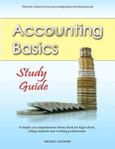 accounting basics study guide 1st edition michael a. celender 1490958339, 978-1490958330