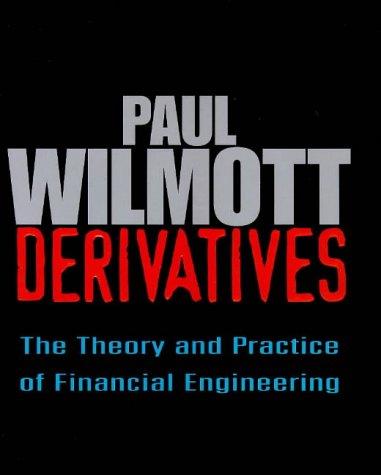 derivatives the theory and practice of financial engineering 1st edition paul wilmott 0471983896,