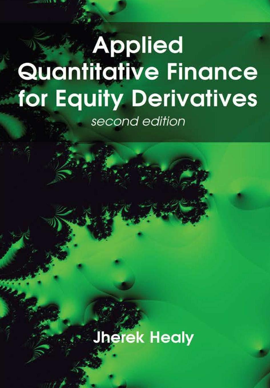 applied quantitative finance for equity derivatives 2nd edition jherek healy 0244741581, 978-0244741587