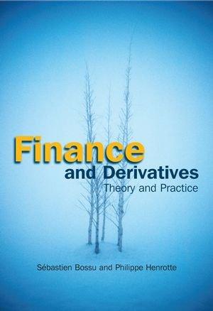 finance and derivatives theory and practice 1st edition sebastien bossu, philippe henrotte, p. wilmott