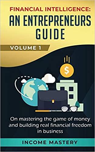 Financial Intelligence An Entrepreneurs Guide Volume 1