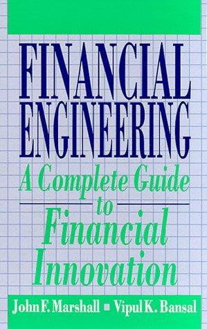financial engineering a complete guide to financial innovation 1st edition john f. marshall, vipul k. bansal