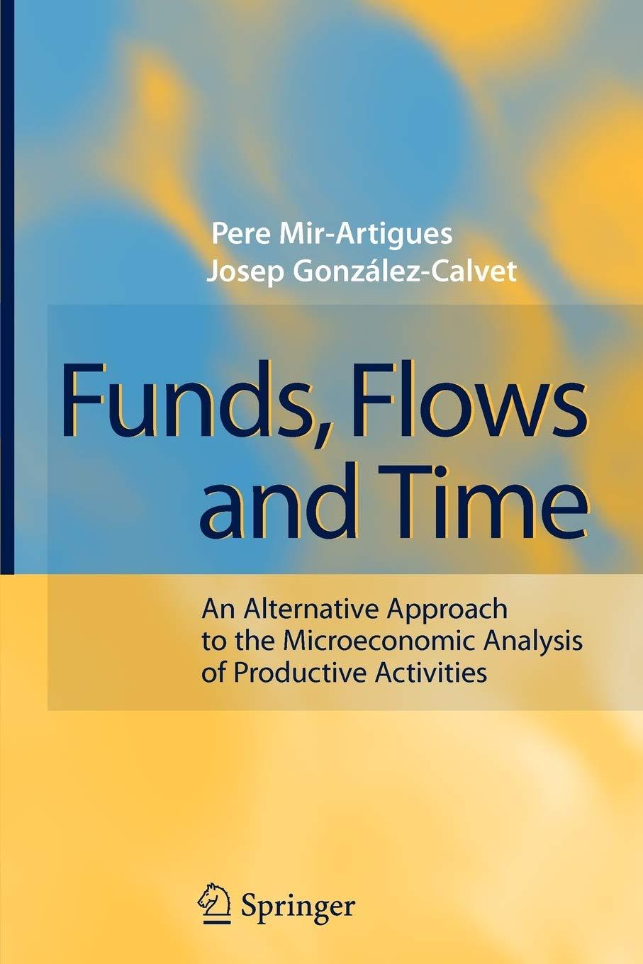 funds flows and time an alternative approach to the microeconomic analysis of productive activities 1st