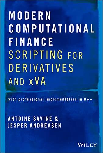 modern computational finance: scripting for derivatives and xva volume 2 1st edition antoine savine, leif
