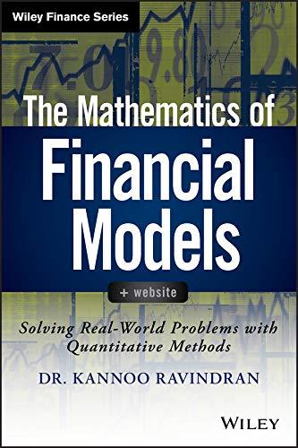 the mathematics of financial models solving real world problems with quantitative methods 1st edition kannoo