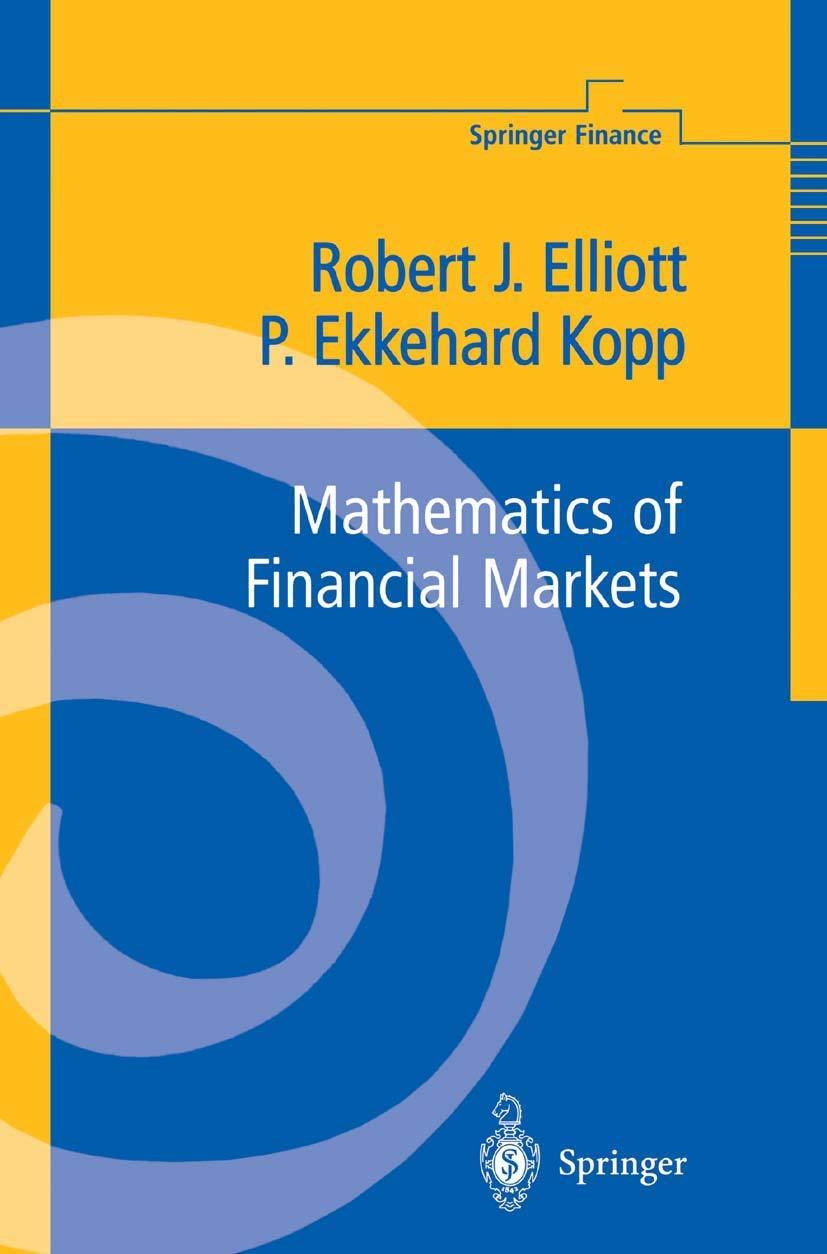 mathematics of financial markets 1st edition robert j elliott, p. ekkehard kopp 0387985530, 978-0387985534