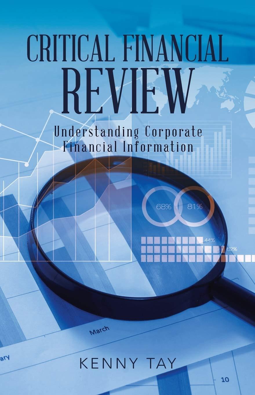 critical financial review understanding corporate financial information 1st edition kenny tay 1482882299,