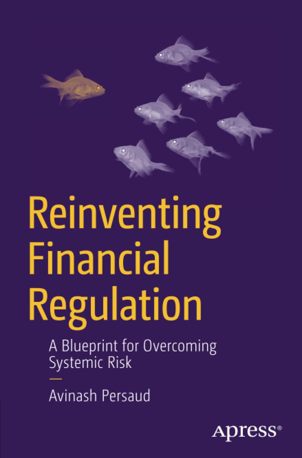 reinventing financial regulation a blueprint for overcoming systemic risk 1st edition avinash persaud