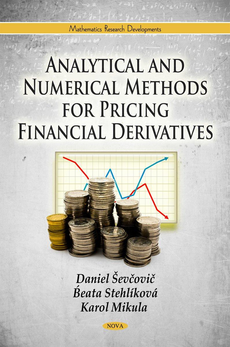 analytical and numerical methods for pricing financial derivatives 1st edition daniel sevcovic, beata