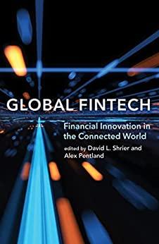 global fintech financial innovation in the connected world 1st edition david l. shrier, alex pentland