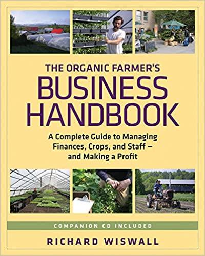 the organic farmers business handbook a complete guide to managing finances crops and staff and making a