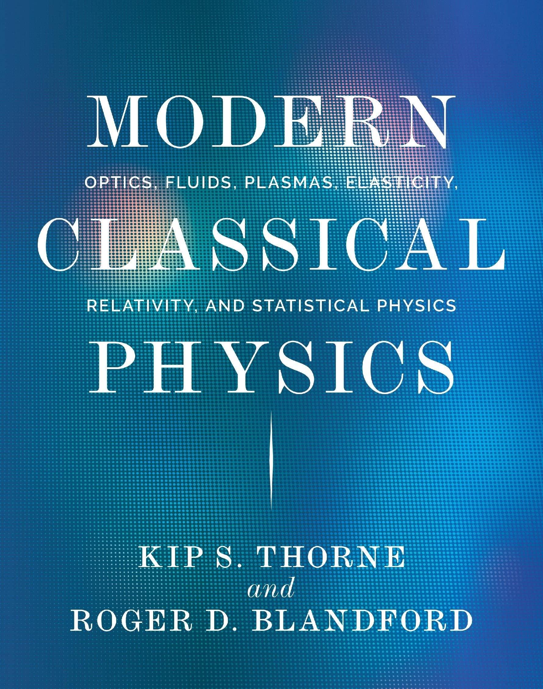 Modern Classical Physics Optics Fluids Plasmas Elasticity Relativity And Statistical Physics