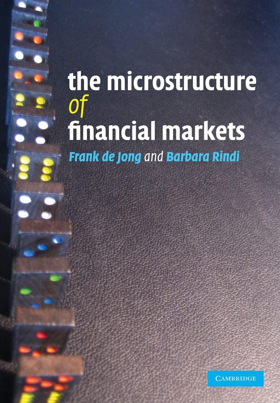the microstructure of financial markets 1st edition frank de jong, barbara rindi 0521687276, 978-0521687270