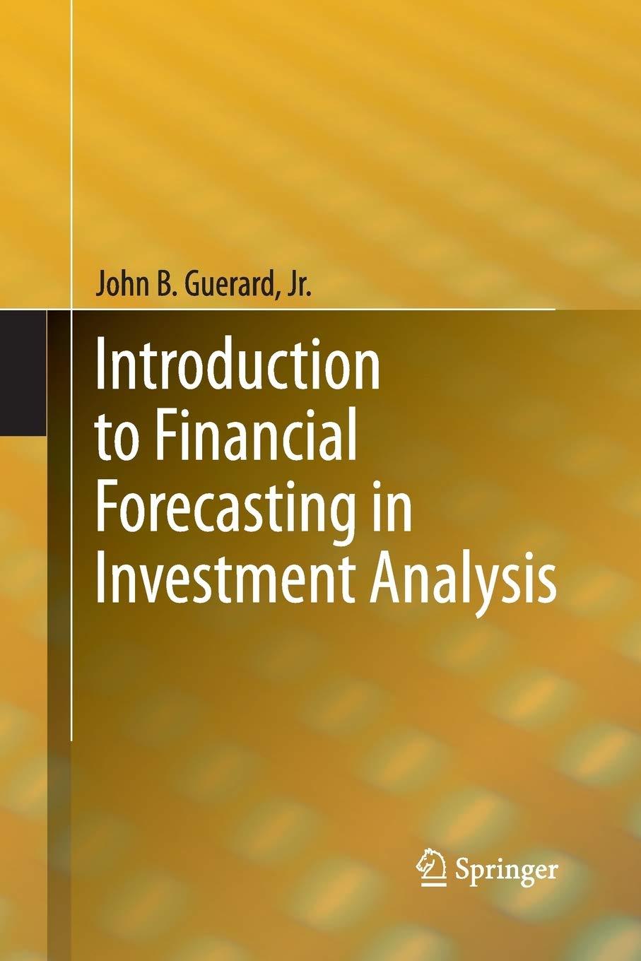 introduction to financial forecasting in investment analysis 2013th edition john b. guerard jr. 1489993266,