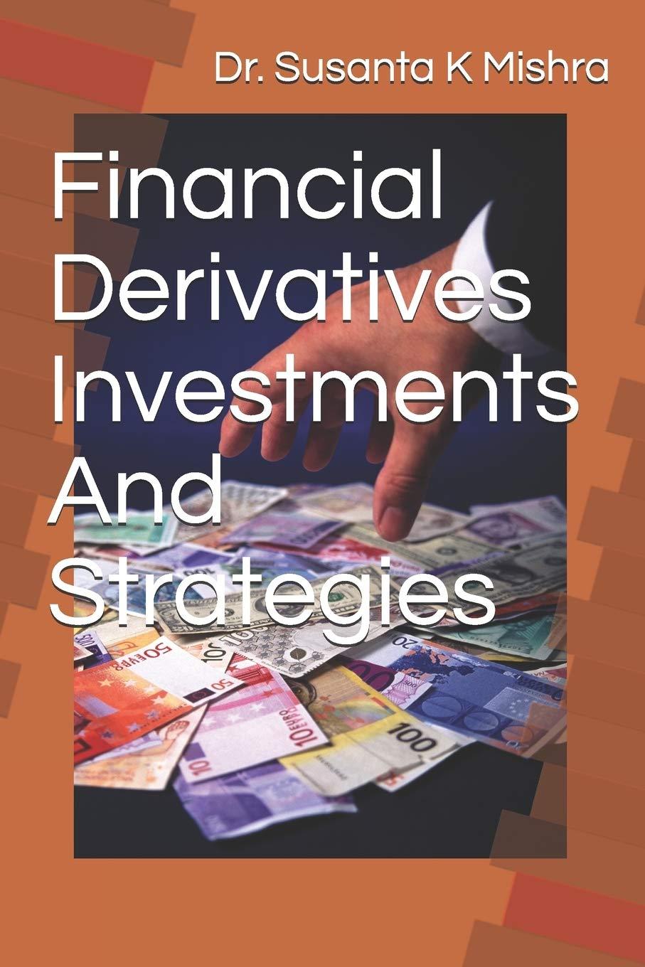 financial derivatives strategies and investments 1st edition dr. susanta k mishra 1980759537, 978-1980759539