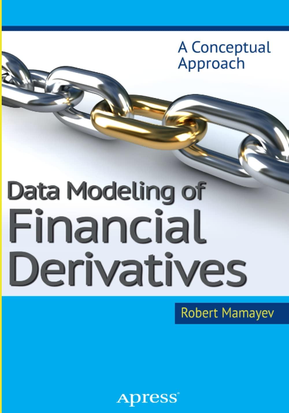 data modeling of financial derivatives a conceptual approach 1st edition robert mamayev 1430265892,