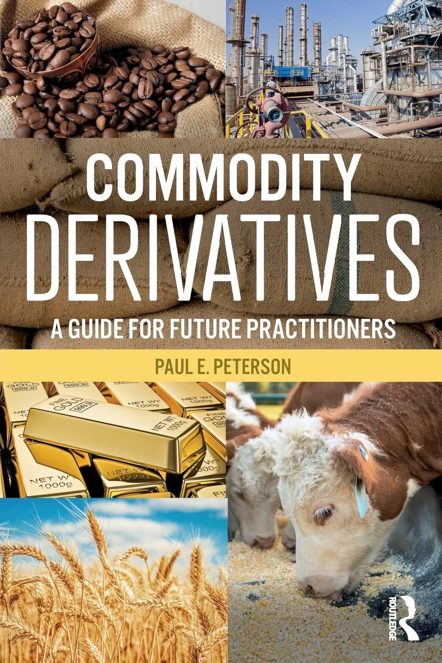 commodity derivatives a guide for future practitioners 1st edition paul e. peterson 0765645378, 978-0765645371