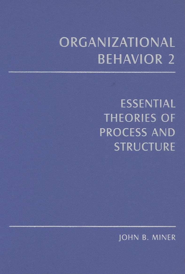 organizational behavior 2 essential theories of process and structure 1st edition john b. miner 0765615258,