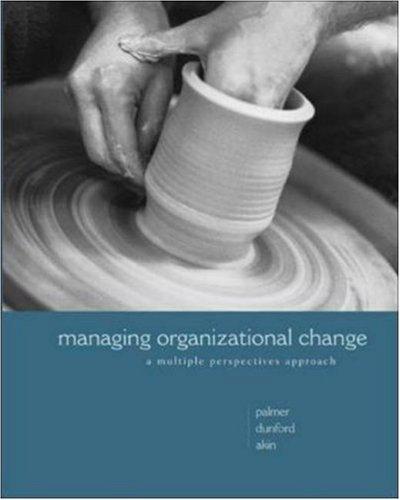 managing organizational change a multiple perspectives approach 1st edition ian palmer, richard dunford, gib