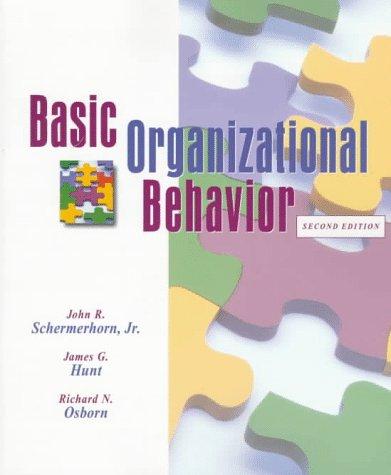 basic organizational behavior 2nd edition john r. schermerhorn jr., hunt, richard n. osborn 0471190268,