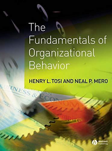 the fundamentals of organizational behavior 1st edition henry l. tosi, neal p. mero 1405100745, 978-1405100748