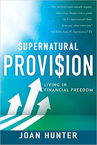 supernatural provision living in financial freedom 1st edition joan hunter, sid roth 1641238232,