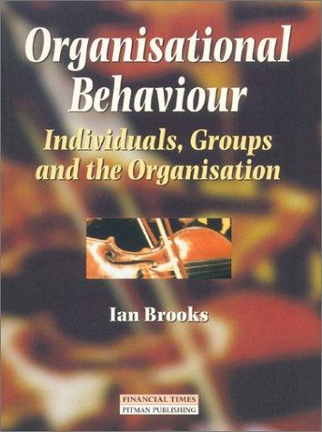 organisational behaviour individuals groups and the organisation 1st edition ian brooks 0273632868,