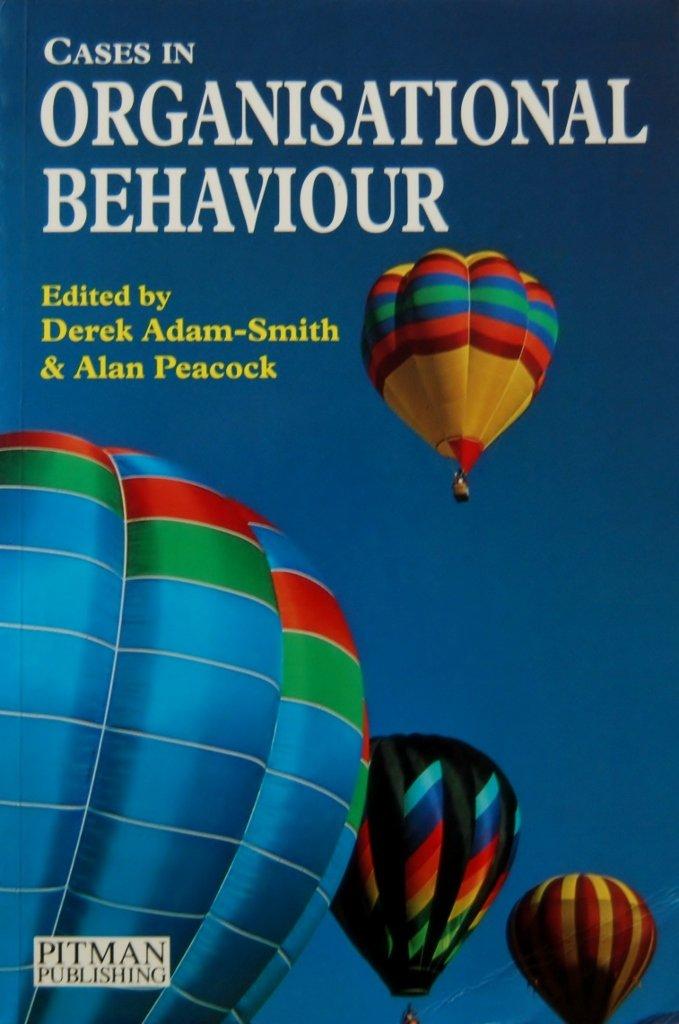 cases in organisational behaviour 1st edition derek adam-smith, alan t. peacock 0273603906, 978-0273603900