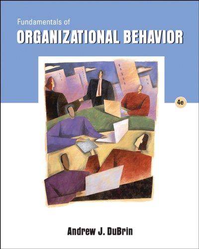 fundamentals of organizational behavior 4th edition andrew j. dubrin 0324421397, 978-0324421392
