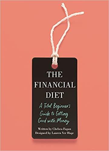 the financial diet a total beginners guide to getting good with money 1st edition chelsea fagan, lauren ver