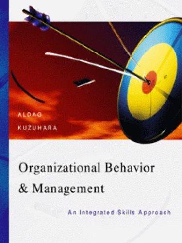 organizational behavior and management an integrated skills approach 1st edition ramon j. aldag, loren w.