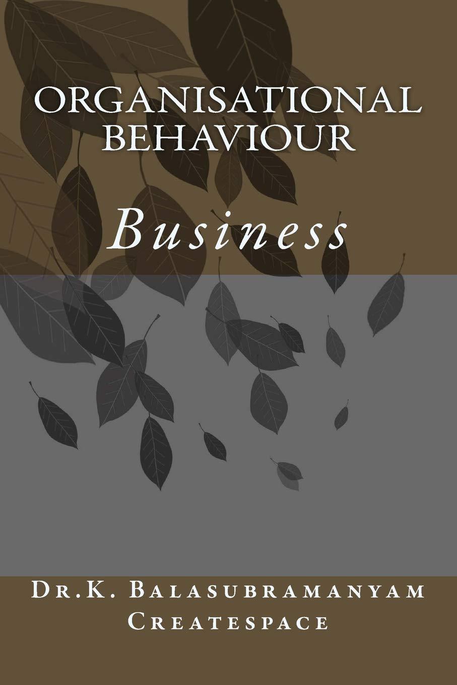 organisational behaviour business 1st edition dr k balasubramanyam createspace 1500421685, 978-1500421687