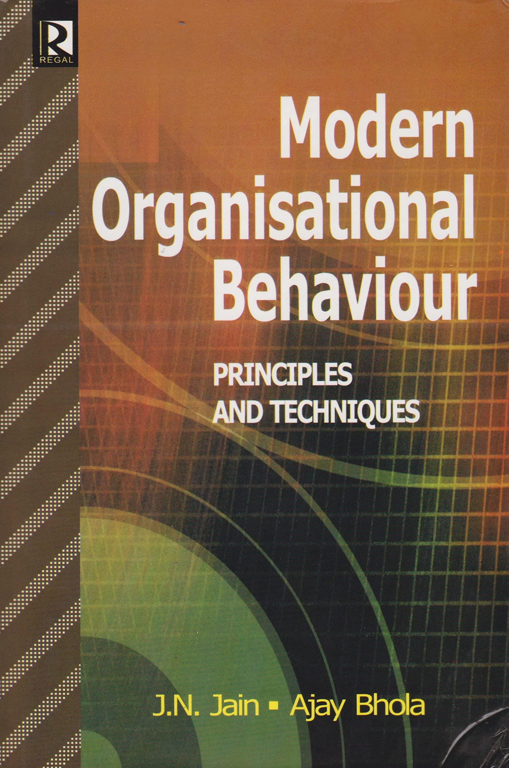 modern organisational behaviour principles and techniques 1st edition ajay bhola, j.n. jain 8184840861,