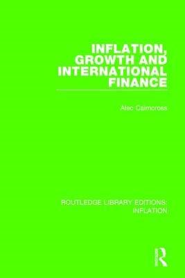 inflation growth and international finance 1st edition alec cairncross 113865308x, 978-1138653085