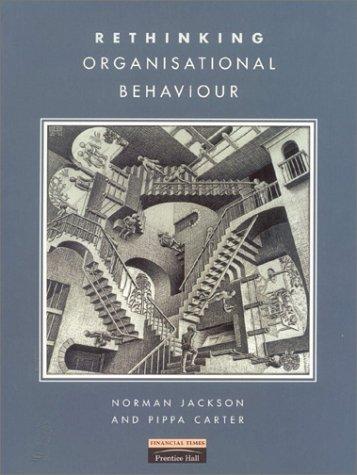 rethinking organisational behaviour 1st edition norman jackson, pippa carter 0273630075, 978-0273630074