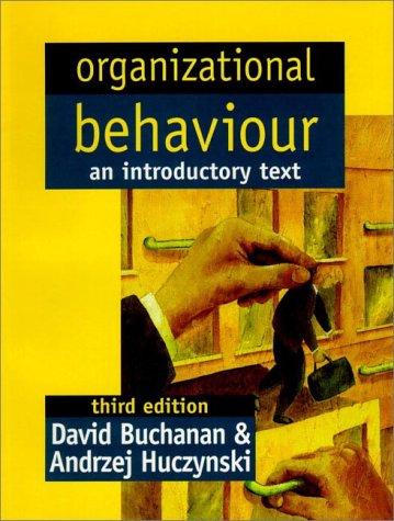 organizational behaviour an introductory text 3rd edition david a. buchanan, andrzej huczynski 0132072599,
