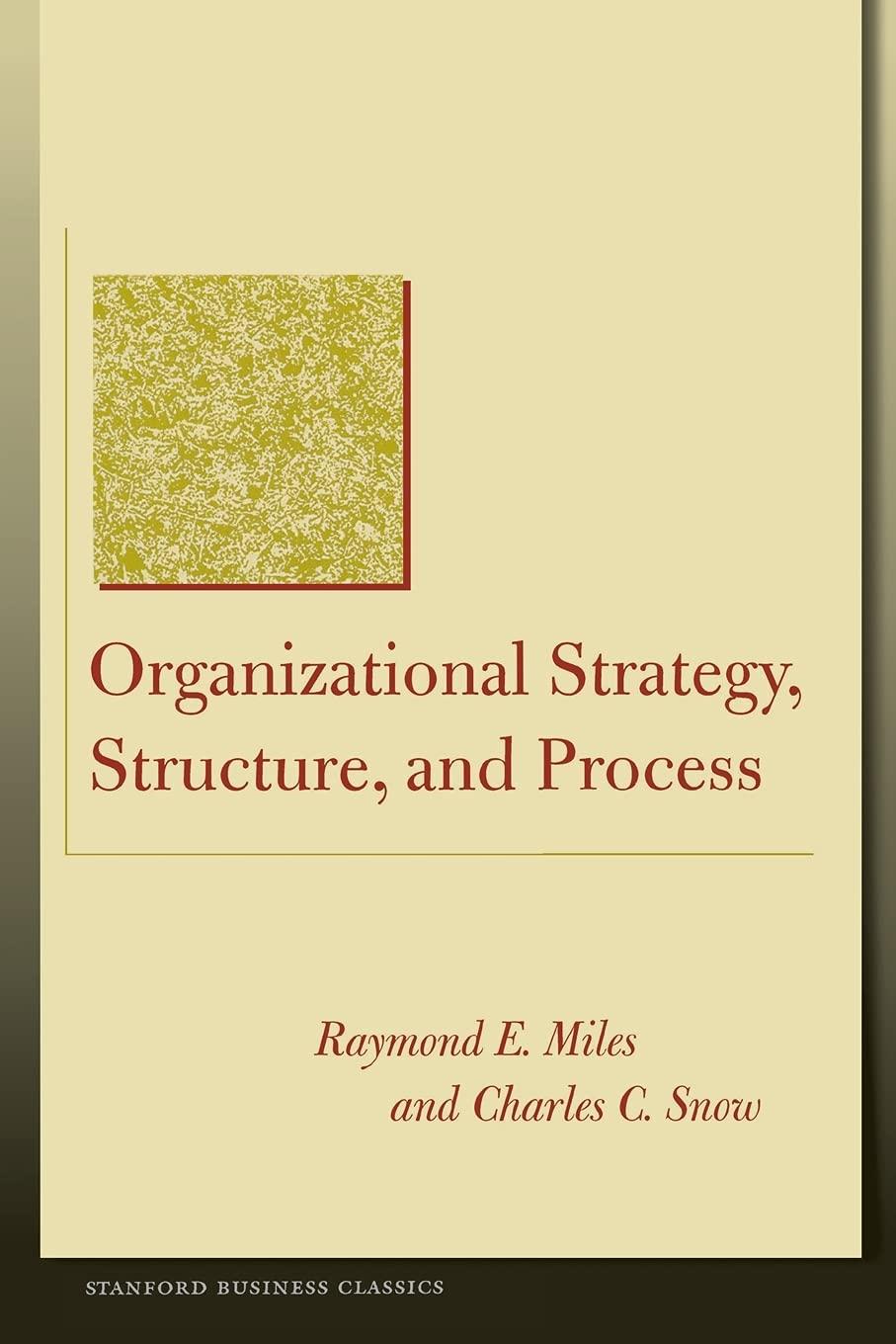 organizational strategy structure and process 1st edition raymond e. miles, charles c. snow 0804748403,