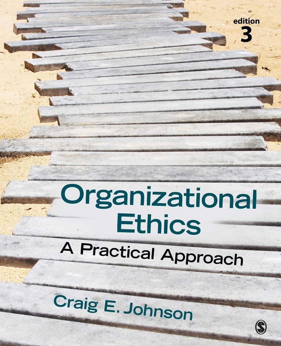 organizational ethics a practical approach 3rd edition craig e johnson 1483344401, 978-1483344409