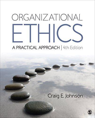 organizational ethics a practical approach 4th edition craig e johnson 1506361757, 9781506361758