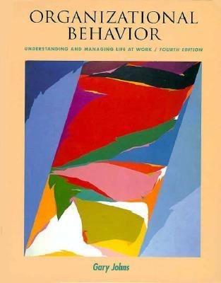 organizational behavior understanding and managing life at work 4th edition gary johns 0673995623,