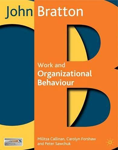 work and organizational behaviour understanding the workplace 1st edition john bratton, militza callinan,