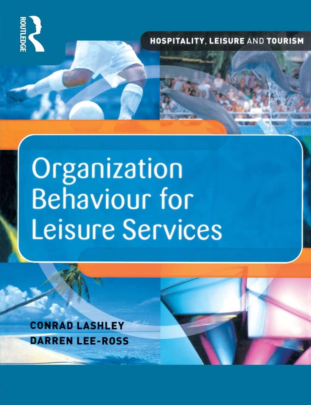 organization behaviour for leisure services 1st edition conrad lashley, darren lee-ross 0750657820,