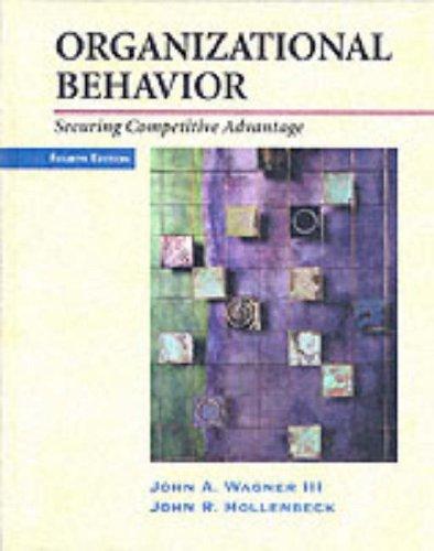 organizational behavior 4th edition john a. wagner, john r. hollenbeck 0030289467, 978-0030289460